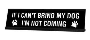 If I Can't Bring My Dog I'm Not Coming Desk Sign - Gaucho Goods